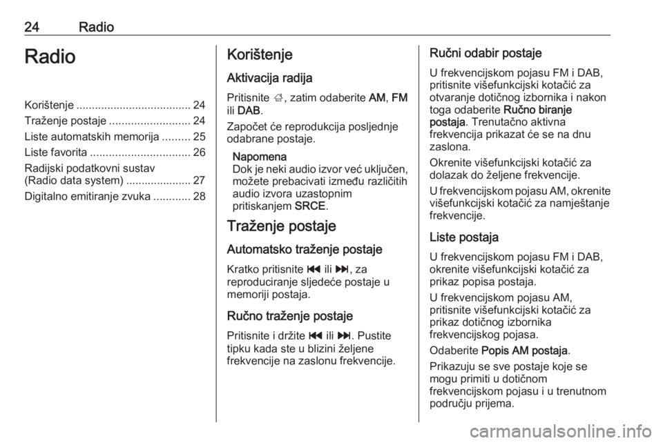 OPEL CASCADA 2018.5 Priručnik za Infotainment (in Croatian) 24RadioRadioKorištenje..................................... 24
Traženje postaje ..........................24
Liste automatskih memorija .........25
Liste favorita ................................ 26 OPEL CASCADA 2018.5 Priručnik za Infotainment (in Croatian) 24RadioRadioKorištenje..................................... 24
Traženje postaje ..........................24
Liste automatskih memorija .........25
Liste favorita ................................ 26