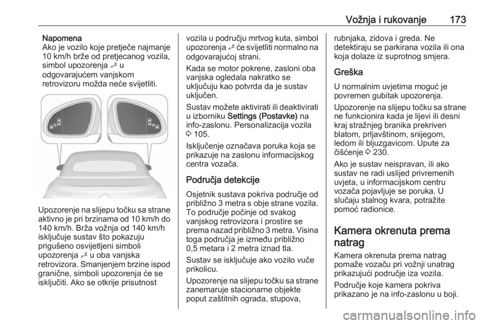OPEL CASCADA 2019  Priručnik za vlasnika (in Croatian) Vožnja i rukovanje173Napomena
Ako je vozilo koje pretječe najmanje
10 km/h brže od pretjecanog vozila,
simbol upozorenja  B u
odgovarajućem vanjskom
retrovizoru možda neće svijetliti.
Upozorenje