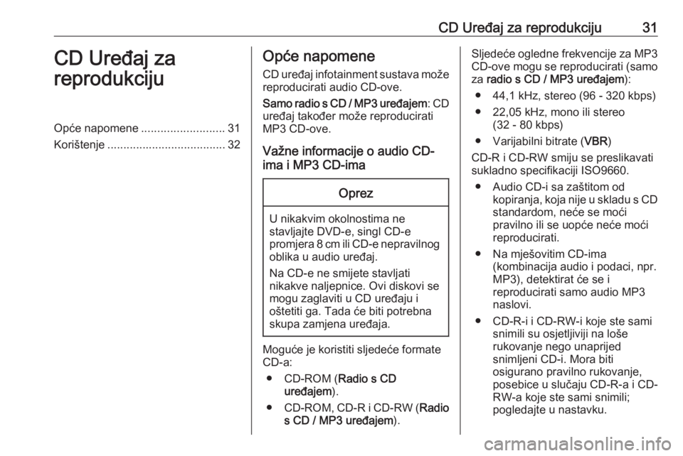 OPEL COMBO 2016 Priručnik za Infotainment (in Croatian) CD Uređaj za reprodukciju31CD Uređaj za
reprodukcijuOpće napomene ..........................31
Korištenje ..................................... 32Opće napomene
CD uređaj infotainment sustava mo OPEL COMBO 2016 Priručnik za Infotainment (in Croatian) CD Uređaj za reprodukciju31CD Uređaj za
reprodukcijuOpće napomene ..........................31
Korištenje ..................................... 32Opće napomene
CD uređaj infotainment sustava mo