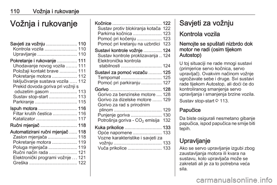 OPEL COMBO 2016  Priručnik za vlasnika (in Croatian) 110Vožnja i rukovanjeVožnja i rukovanjeSavjeti za vožnju........................110
Kontrola vozila ......................... 110
Upravljanje .............................. 110
Pokretanje i rukovan