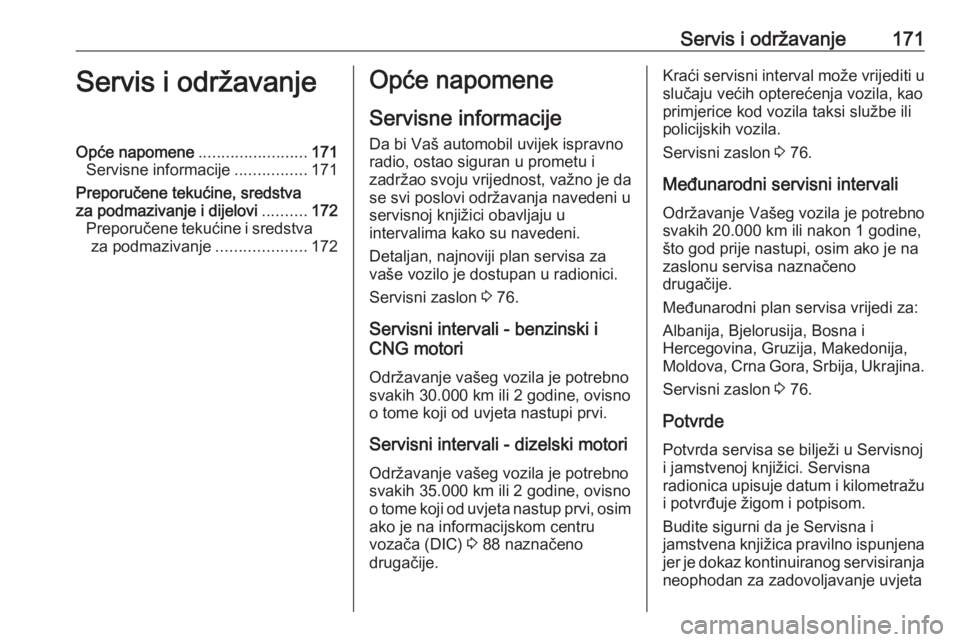 OPEL COMBO 2016  Priručnik za vlasnika (in Croatian) Servis i održavanje171Servis i održavanjeOpće napomene........................171
Servisne informacije ................171
Preporučene tekućine, sredstva
za podmazivanje i dijelovi ..........172
 OPEL COMBO 2016  Priručnik za vlasnika (in Croatian) Servis i održavanje171Servis i održavanjeOpće napomene........................171
Servisne informacije ................171
Preporučene tekućine, sredstva
za podmazivanje i dijelovi ..........172