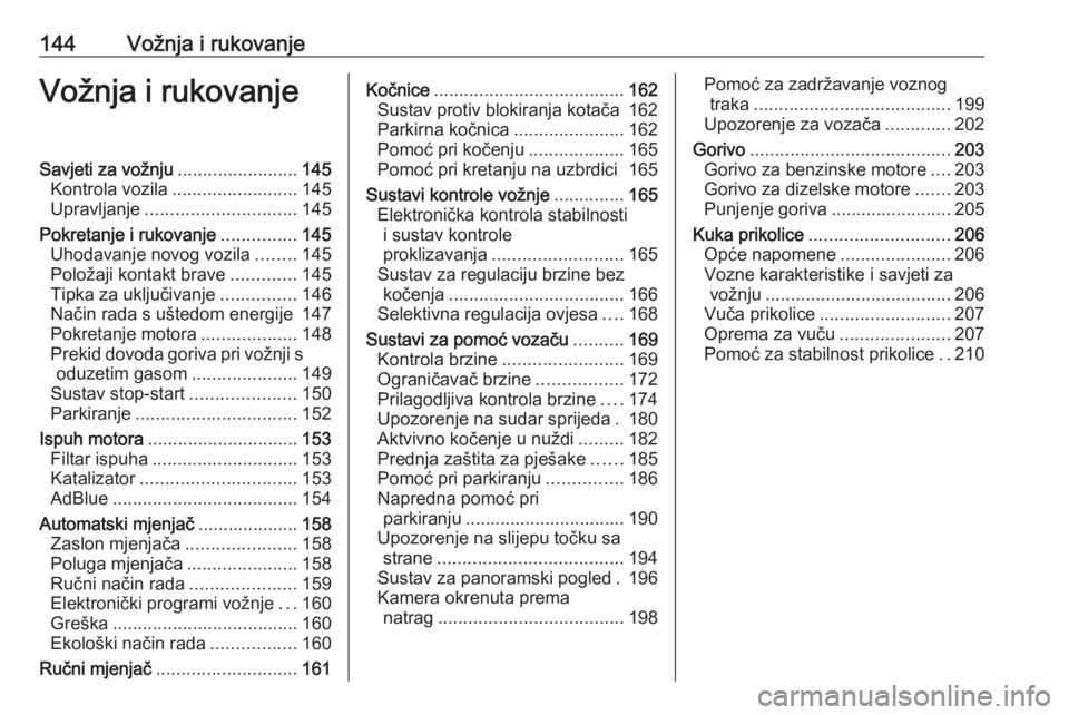 OPEL COMBO E 2019  Priručnik za vlasnika (in Croatian) 144Vožnja i rukovanjeVožnja i rukovanjeSavjeti za vožnju........................145
Kontrola vozila ......................... 145
Upravljanje .............................. 145
Pokretanje i rukovan