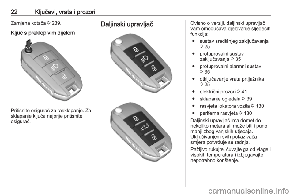 OPEL COMBO E 2019  Priručnik za vlasnika (in Croatian) 22Ključevi, vrata i prozoriZamjena kotača 3 239.
Ključ s preklopivim dijelom
Pritisnite osigurač za rasklapanje. Za
sklapanje ključa najprije pritisnite
osigurač.
Daljinski upravljačOvisno o ve