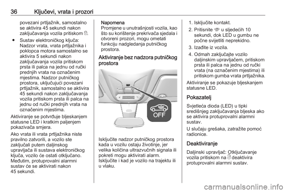 OPEL COMBO E 2019  Priručnik za vlasnika (in Croatian) 36Ključevi, vrata i prozoripovezani prtljažnik, samostalno
se aktivira 45 sekundi nakon
zaključavanja vozila pritiskom  e.
● Sustav elektroničkog ključa: Nadzor vrata, vrata prtljažnika i
pokl