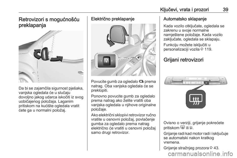 OPEL COMBO E 2019  Priručnik za vlasnika (in Croatian) Ključevi, vrata i prozori39Retrovizori s mogućnošćupreklapanja
Da bi se zajamčila sigurnost pješaka,
vanjska ogledala će u slučaju
dovoljno jakog udarca iskočiti iz svog uobičajenog položaj