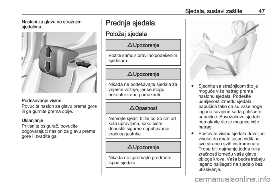 OPEL COMBO E 2019  Priručnik za vlasnika (in Croatian) Sjedala, sustavi zaštite47Nasloni za glavu na stražnjim
sjedalima
Podešavanje visine
Povucite naslon za glavu prema gore
ili ga gurnite prema dolje.
Uklanjanje
Pritisnite osigurač, povucite
odgova