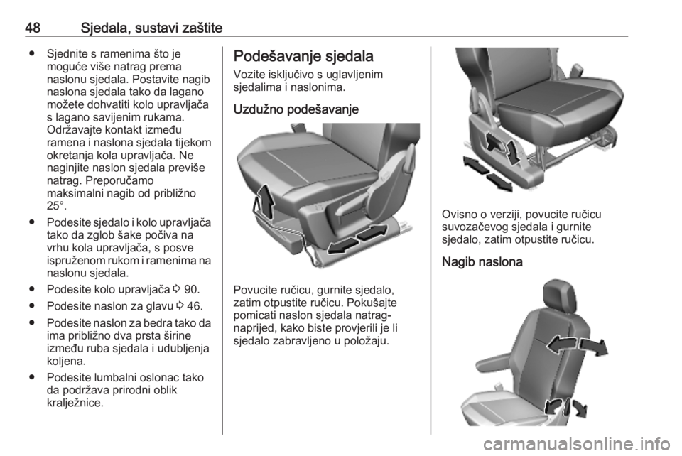 OPEL COMBO E 2019  Priručnik za vlasnika (in Croatian) 48Sjedala, sustavi zaštite● Sjednite s ramenima što jemoguće više natrag prema
naslonu sjedala. Postavite nagib
naslona sjedala tako da lagano
možete dohvatiti kolo upravljača
s lagano savijen