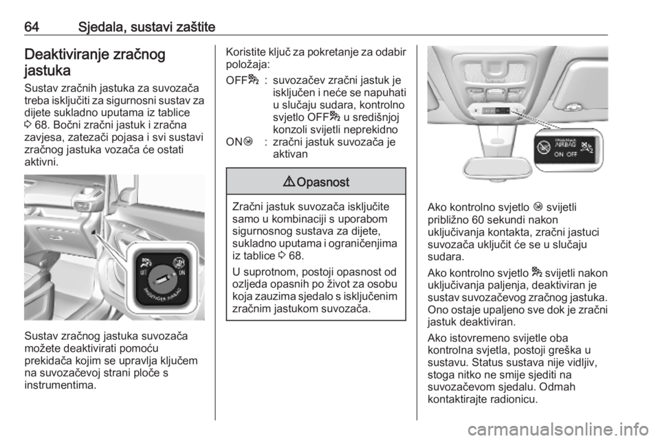 OPEL COMBO E 2019  Priručnik za vlasnika (in Croatian) 64Sjedala, sustavi zaštiteDeaktiviranje zračnogjastuka
Sustav zračnih jastuka za suvozača
treba isključiti za sigurnosni sustav za dijete sukladno uputama iz tablice
3  68. Bočni zračni jastuk 