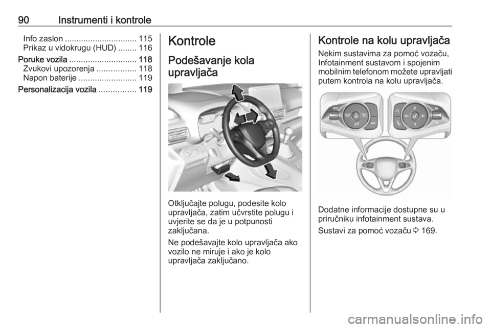 OPEL COMBO E 2019 Priručnik za vlasnika (in Croatian) 90Instrumenti i kontroleInfo zaslon............................... 115
Prikaz u vidokrugu (HUD) ........116
Poruke vozila ............................. 118
Zvukovi upozorenja .................118
Napo OPEL COMBO E 2019 Priručnik za vlasnika (in Croatian) 90Instrumenti i kontroleInfo zaslon............................... 115
Prikaz u vidokrugu (HUD) ........116
Poruke vozila ............................. 118
Zvukovi upozorenja .................118
Napo