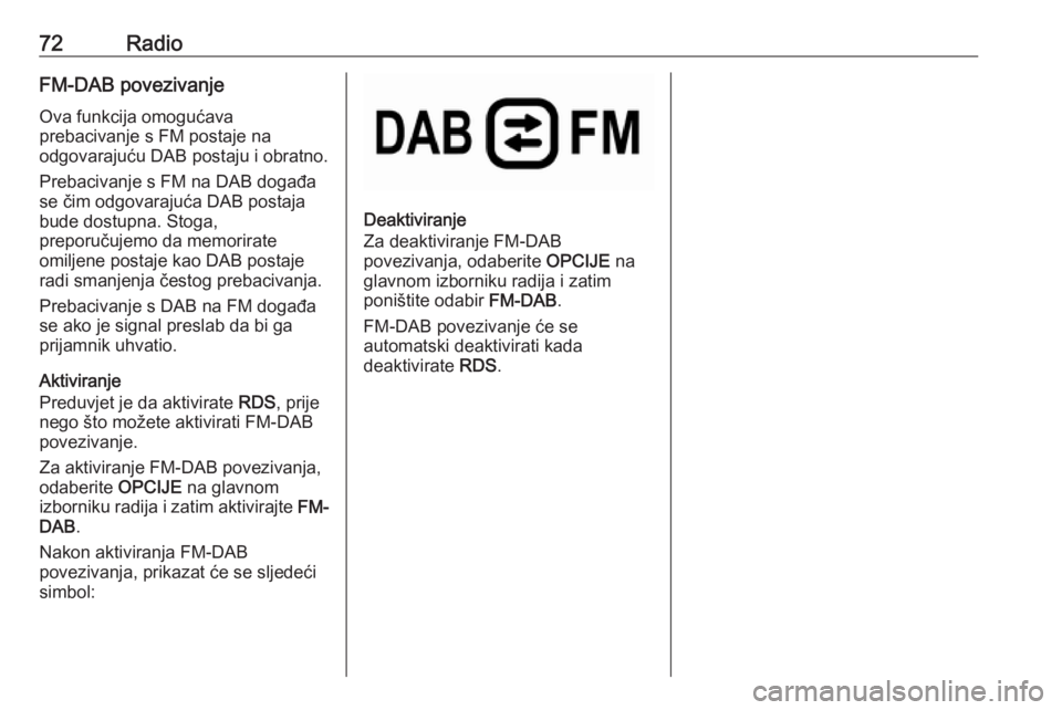 OPEL COMBO E 2019.1 Priručnik za Infotainment (in Croatian) 72RadioFM-DAB povezivanje
Ova funkcija omogućava
prebacivanje s FM postaje na
odgovarajuću DAB postaju i obratno.
Prebacivanje s FM na DAB događa
se čim odgovarajuća DAB postaja
bude dostupna. St OPEL COMBO E 2019.1 Priručnik za Infotainment (in Croatian) 72RadioFM-DAB povezivanje
Ova funkcija omogućava
prebacivanje s FM postaje na
odgovarajuću DAB postaju i obratno.
Prebacivanje s FM na DAB događa
se čim odgovarajuća DAB postaja
bude dostupna. St