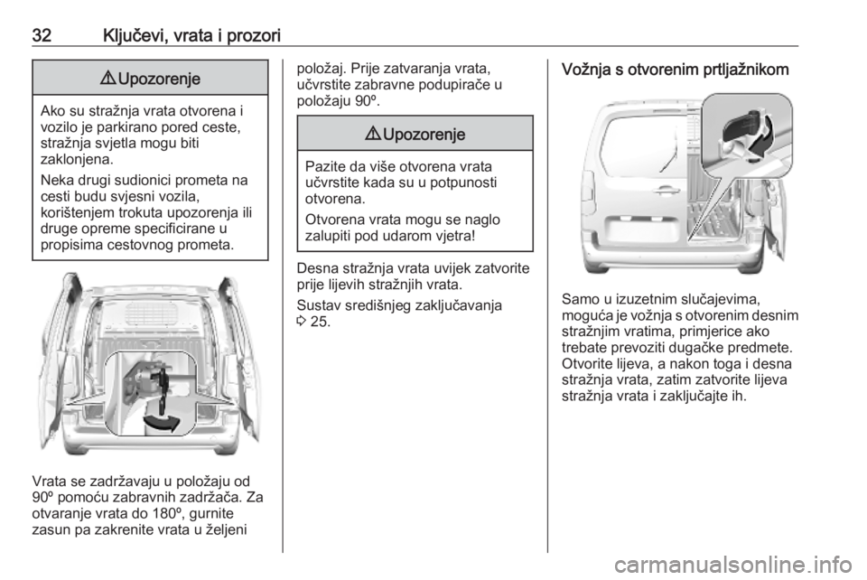 OPEL COMBO E 2019.1 Priručnik za vlasnika (in Croatian) 32Ključevi, vrata i prozori9Upozorenje
Ako su stražnja vrata otvorena i
vozilo je parkirano pored ceste,
stražnja svjetla mogu biti
zaklonjena.
Neka drugi sudionici prometa na
cesti budu svjesni vo OPEL COMBO E 2019.1 Priručnik za vlasnika (in Croatian) 32Ključevi, vrata i prozori9Upozorenje
Ako su stražnja vrata otvorena i
vozilo je parkirano pored ceste,
stražnja svjetla mogu biti
zaklonjena.
Neka drugi sudionici prometa na
cesti budu svjesni vo