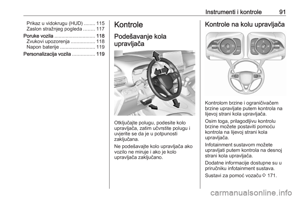 OPEL COMBO E 2019.1 Priručnik za vlasnika (in Croatian) Instrumenti i kontrole91Prikaz u vidokrugu (HUD)........115
Zaslon stražnjeg pogleda ........117
Poruke vozila ............................. 118
Zvukovi upozorenja .................118
Napon baterije OPEL COMBO E 2019.1 Priručnik za vlasnika (in Croatian) Instrumenti i kontrole91Prikaz u vidokrugu (HUD)........115
Zaslon stražnjeg pogleda ........117
Poruke vozila ............................. 118
Zvukovi upozorenja .................118
Napon baterije
