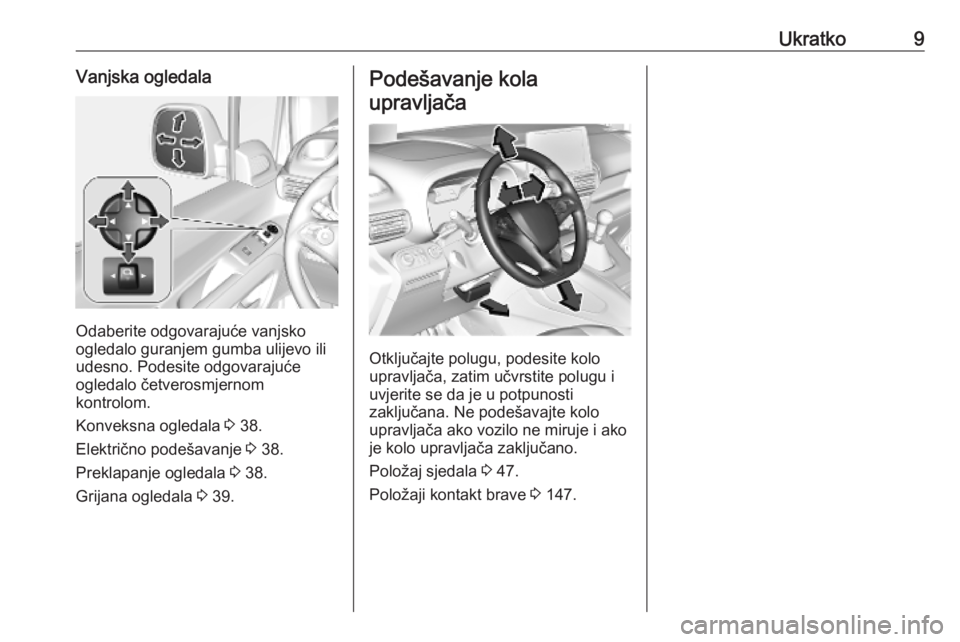 OPEL COMBO E 2019.75  Priručnik za vlasnika (in Croatian) Ukratko9Vanjska ogledala
Odaberite odgovarajuće vanjsko
ogledalo guranjem gumba ulijevo ili
udesno. Podesite odgovarajuće
ogledalo četverosmjernom
kontrolom.
Konveksna ogledala  3 38.
Električno p