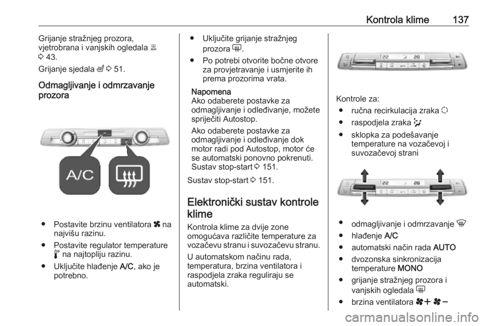 OPEL COMBO E 2019.75  Priručnik za vlasnika (in Croatian) Kontrola klime137Grijanje stražnjeg prozora,
vjetrobrana i vanjskih ogledala  b
3  43.
Grijanje sjedala  ß 3  51.
Odmagljivanje i odmrzavanje
prozora
● Postavite brzinu ventilatora  x na
najvišu 