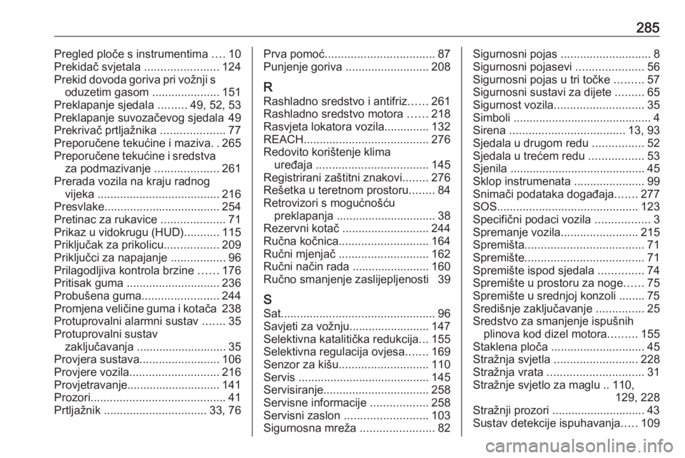 OPEL COMBO E 2019.75  Priručnik za vlasnika (in Croatian) 285Pregled ploče s instrumentima ....10
Prekidač svjetala  .......................124
Prekid dovoda goriva pri vožnji s oduzetim gasom  .....................151
Preklapanje sjedala  .........49, 52
