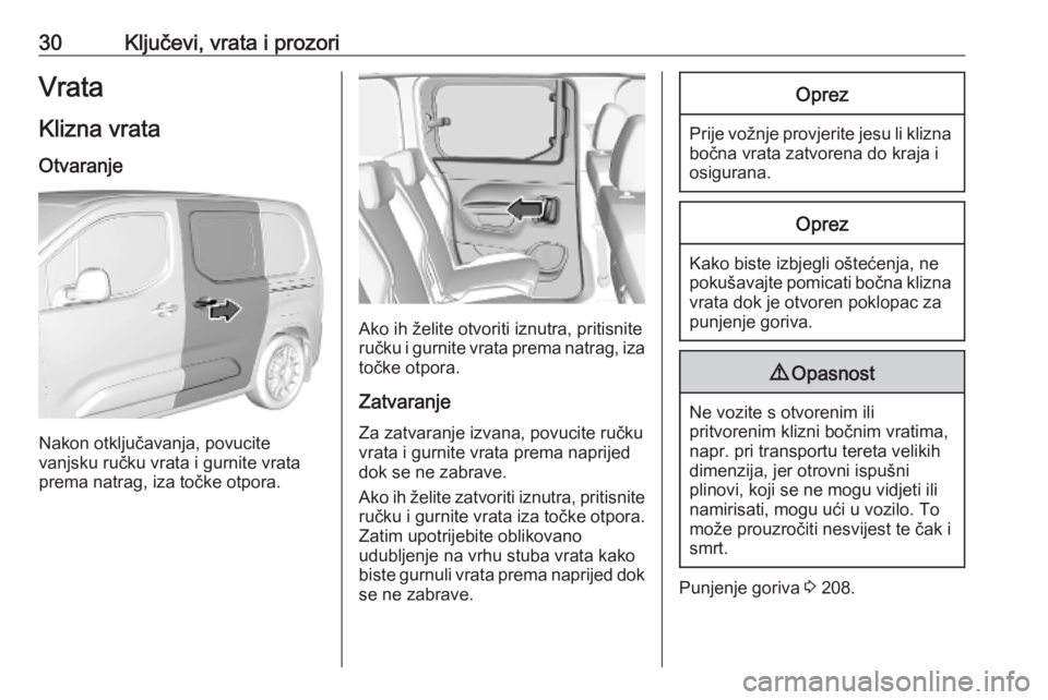 OPEL COMBO E 2019.75  Priručnik za vlasnika (in Croatian) 30Ključevi, vrata i prozoriVrataKlizna vrata
Otvaranje
Nakon otključavanja, povucite
vanjsku ručku vrata i gurnite vrata prema natrag, iza točke otpora.
Ako ih želite otvoriti iznutra, pritisnite