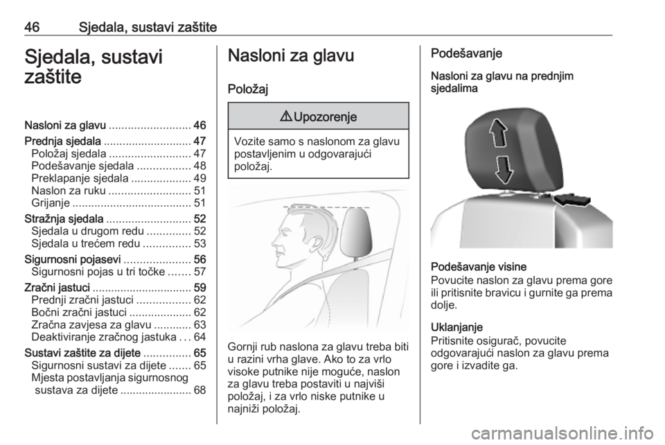 OPEL COMBO E 2019.75  Priručnik za vlasnika (in Croatian) 46Sjedala, sustavi zaštiteSjedala, sustavi
zaštiteNasloni za glavu .......................... 46
Prednja sjedala ............................ 47
Položaj sjedala .......................... 47
Podeš