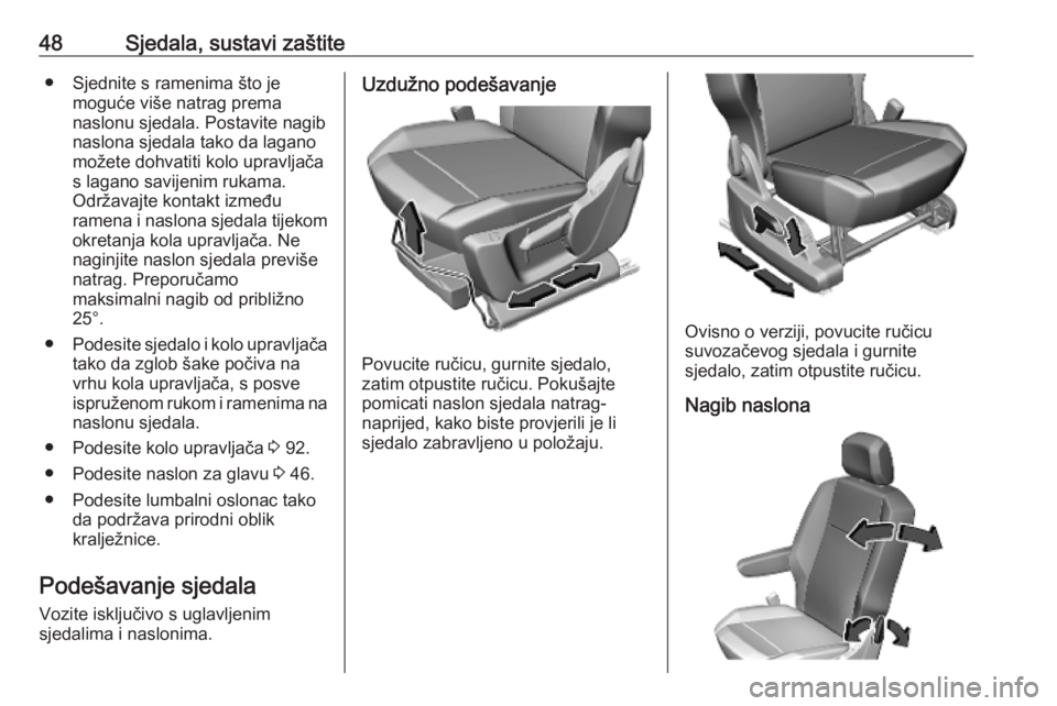OPEL COMBO E 2019.75  Priručnik za vlasnika (in Croatian) 48Sjedala, sustavi zaštite● Sjednite s ramenima što jemoguće više natrag prema
naslonu sjedala. Postavite nagib
naslona sjedala tako da lagano
možete dohvatiti kolo upravljača
s lagano savijen