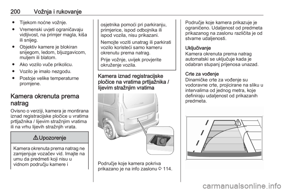 OPEL COMBO E 2020 Priručnik za vlasnika (in Croatian) 200Vožnja i rukovanje● Tijekom noćne vožnje.
● Vremenski uvjeti ograničavaju vidljivost, na primjer magla, kiša
ili snijeg.
● Objektiv kamere je blokiran snijegom, ledom, bljuzgavicom,
mulj OPEL COMBO E 2020 Priručnik za vlasnika (in Croatian) 200Vožnja i rukovanje● Tijekom noćne vožnje.
● Vremenski uvjeti ograničavaju vidljivost, na primjer magla, kiša
ili snijeg.
● Objektiv kamere je blokiran snijegom, ledom, bljuzgavicom,
mulj