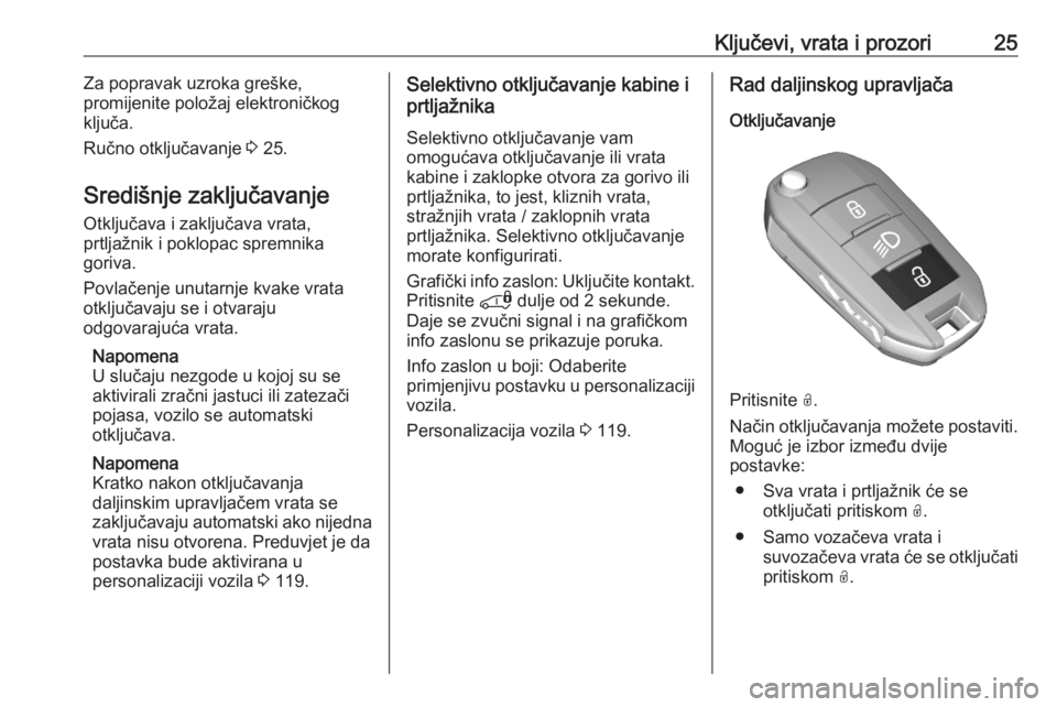 OPEL COMBO E 2020  Priručnik za vlasnika (in Croatian) Ključevi, vrata i prozori25Za popravak uzroka greške,
promijenite položaj elektroničkog
ključa.
Ručno otključavanje  3 25.
Središnje zaključavanje
Otključava i zaključava vrata,
prtljažnik