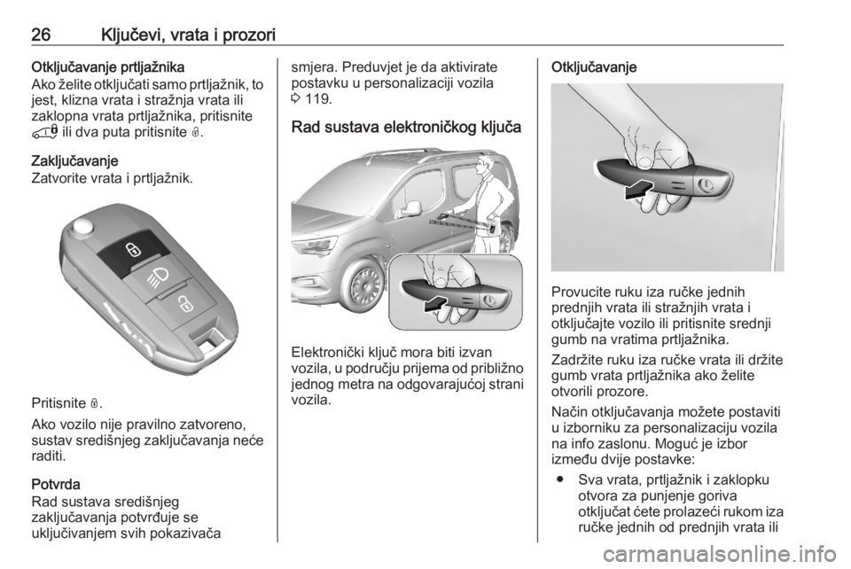 OPEL COMBO E 2020  Priručnik za vlasnika (in Croatian) 26Ključevi, vrata i prozoriOtključavanje prtljažnika
Ako želite otključati samo prtljažnik, to
jest, klizna vrata i stražnja vrata ili
zaklopna vrata prtljažnika, pritisnite
*  ili dva puta pr