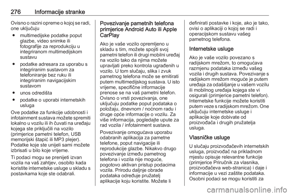 OPEL COMBO E 2020  Priručnik za vlasnika (in Croatian) 276Informacije strankeOvisno o razini opreme o kojoj se radi,one uključuju
● multimedijske podatke poput glazbe, video snimke ili
fotografije za reprodukciju u
integriranom multimedijskom
sustavu
�