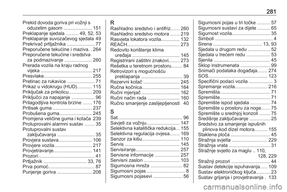 OPEL COMBO E 2020  Priručnik za vlasnika (in Croatian) 281Prekid dovoda goriva pri vožnji soduzetim gasom  .....................151
Preklapanje sjedala  .........49, 52, 53
Preklapanje suvozačevog sjedala 49
Prekrivač prtljažnika  ....................