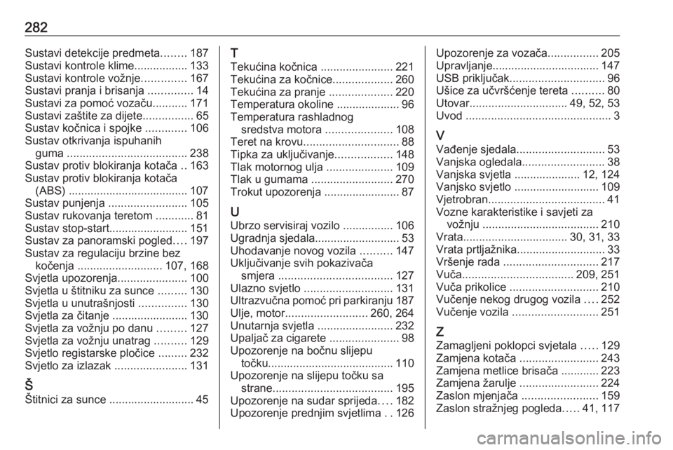 OPEL COMBO E 2020  Priručnik za vlasnika (in Croatian) 282Sustavi detekcije predmeta........187
Sustavi kontrole klime................. 133
Sustavi kontrole vožnje ..............167
Sustavi pranja i brisanja  ..............14
Sustavi za pomoć vozaču ..