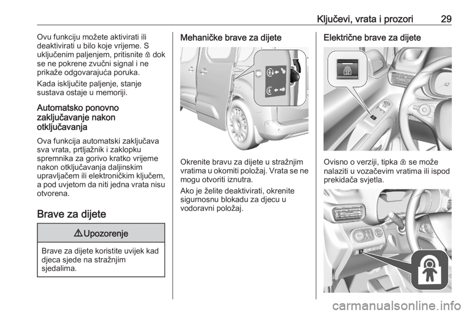 OPEL COMBO E 2020  Priručnik za vlasnika (in Croatian) Ključevi, vrata i prozori29Ovu funkciju možete aktivirati ili
deaktivirati u bilo koje vrijeme. S
uključenim paljenjem, pritisnite  Q dok
se ne pokrene zvučni signal i ne
prikaže odgovarajuća po