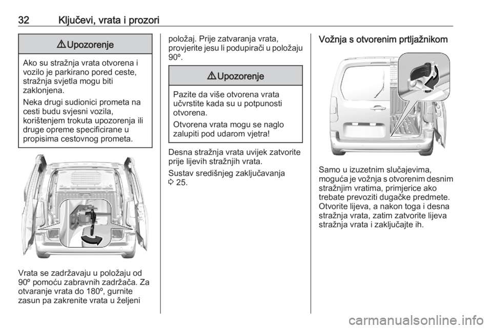 OPEL COMBO E 2020  Priručnik za vlasnika (in Croatian) 32Ključevi, vrata i prozori9Upozorenje
Ako su stražnja vrata otvorena i
vozilo je parkirano pored ceste,
stražnja svjetla mogu biti
zaklonjena.
Neka drugi sudionici prometa na
cesti budu svjesni vo