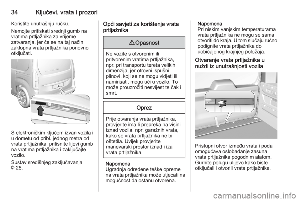 OPEL COMBO E 2020  Priručnik za vlasnika (in Croatian) 34Ključevi, vrata i prozoriKoristite unutrašnju ručku.
Nemojte pritiskati srednji gumb na
vratima prtljažnika za vrijeme
zatvaranja, jer će se na taj način
zaklopna vrata prtljažnika ponovno
ot