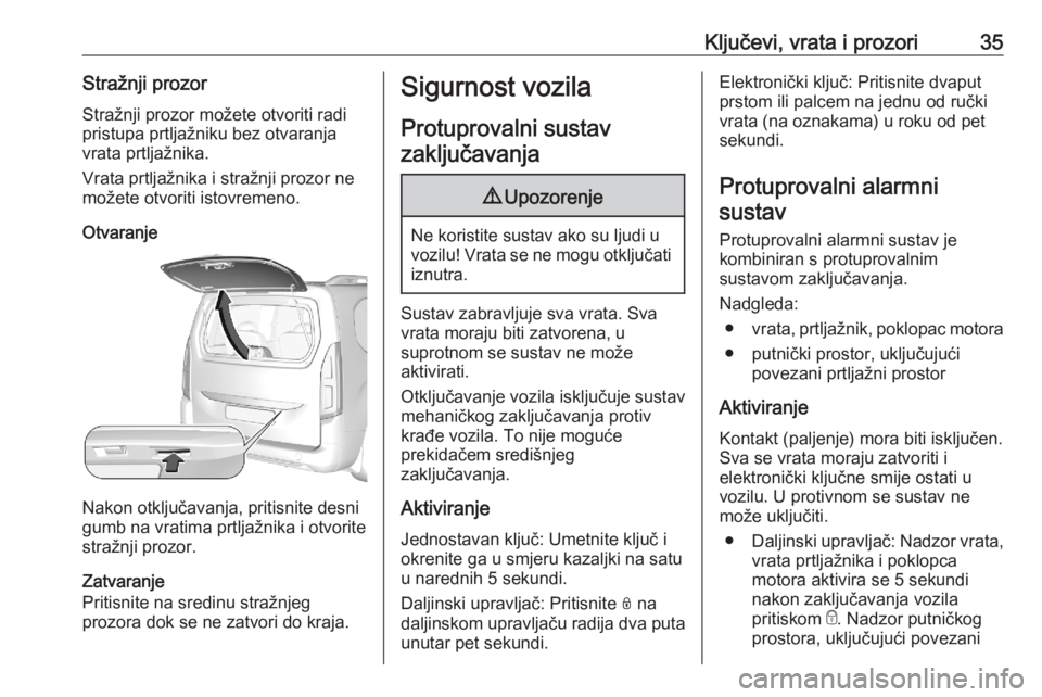 OPEL COMBO E 2020  Priručnik za vlasnika (in Croatian) Ključevi, vrata i prozori35Stražnji prozorStražnji prozor možete otvoriti radi
pristupa prtljažniku bez otvaranja
vrata prtljažnika.
Vrata prtljažnika i stražnji prozor ne
možete otvoriti ist