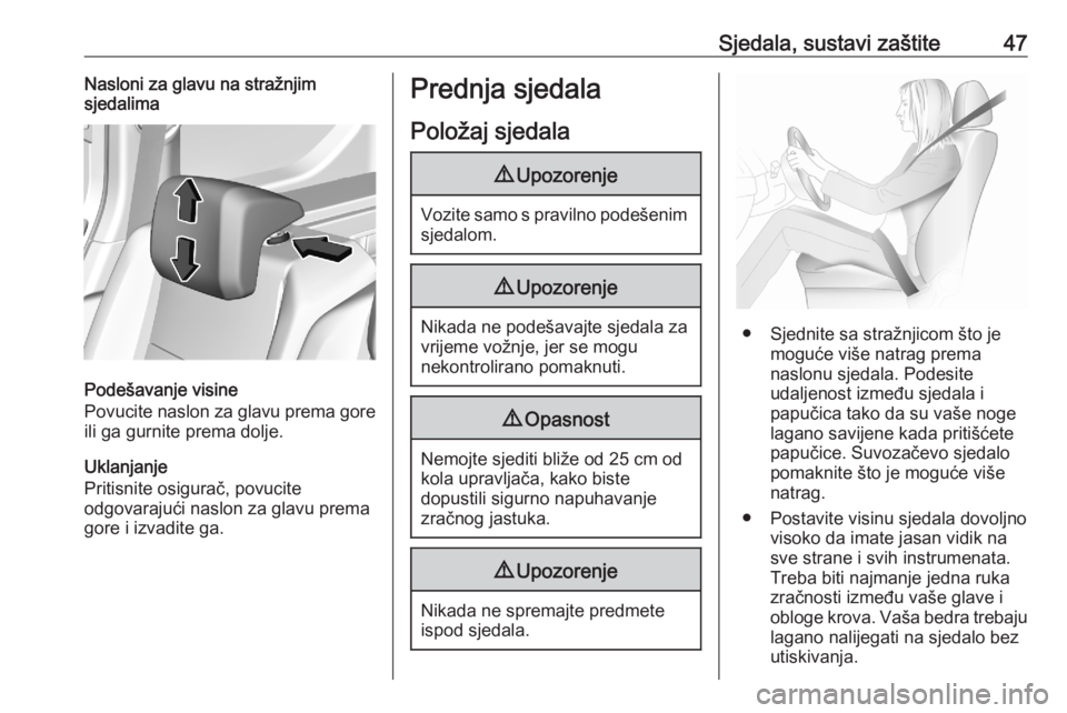 OPEL COMBO E 2020  Priručnik za vlasnika (in Croatian) Sjedala, sustavi zaštite47Nasloni za glavu na stražnjim
sjedalima
Podešavanje visine
Povucite naslon za glavu prema gore
ili ga gurnite prema dolje.
Uklanjanje
Pritisnite osigurač, povucite
odgova