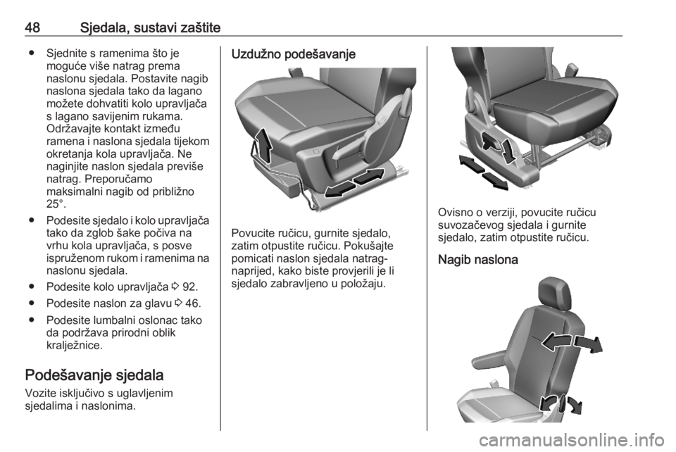 OPEL COMBO E 2020  Priručnik za vlasnika (in Croatian) 48Sjedala, sustavi zaštite● Sjednite s ramenima što jemoguće više natrag prema
naslonu sjedala. Postavite nagib
naslona sjedala tako da lagano
možete dohvatiti kolo upravljača
s lagano savijen