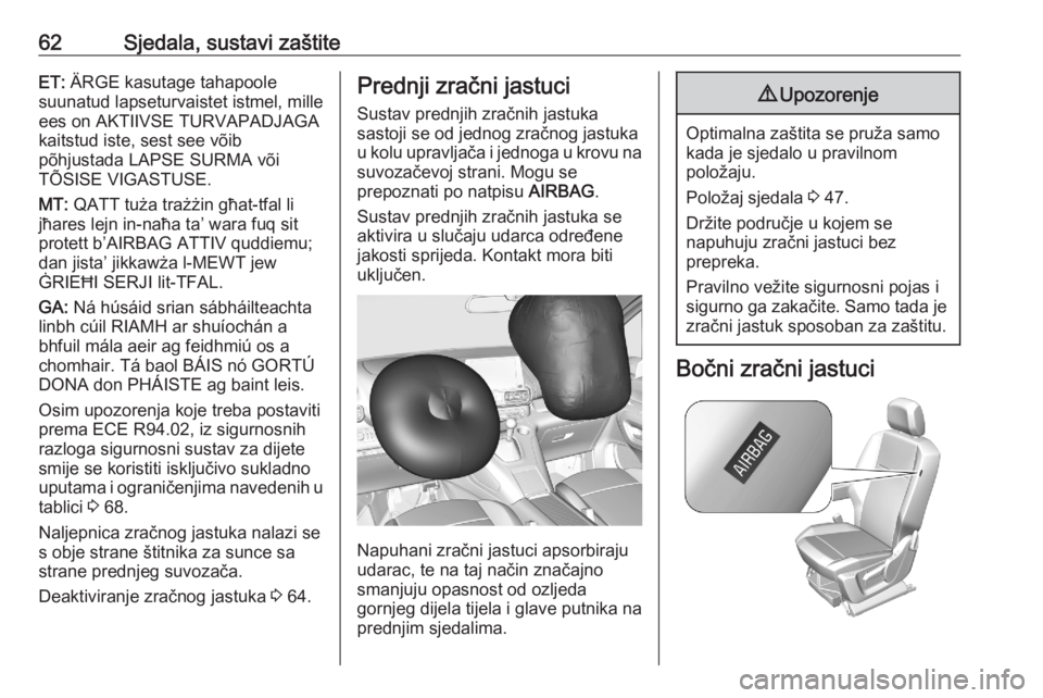 OPEL COMBO E 2020  Priručnik za vlasnika (in Croatian) 62Sjedala, sustavi zaštiteET: ÄRGE kasutage tahapoole
suunatud lapseturvaistet istmel, mille
ees on AKTIIVSE TURVAPADJAGA
kaitstud iste, sest see võib
põhjustada LAPSE SURMA või
TÕSISE VIGASTUSE