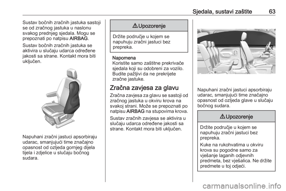 OPEL COMBO E 2020  Priručnik za vlasnika (in Croatian) Sjedala, sustavi zaštite63Sustav bočnih zračnih jastuka sastoji
se od zračnog jastuka u naslonu
svakog prednjeg sjedala. Mogu se
prepoznati po natpisu  AIRBAG.
Sustav bočnih zračnih jastuka se
a