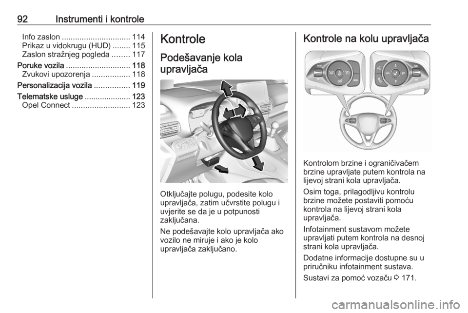 OPEL COMBO E 2020  Priručnik za vlasnika (in Croatian) 92Instrumenti i kontroleInfo zaslon............................... 114
Prikaz u vidokrugu (HUD) ........115
Zaslon stražnjeg pogleda ........117
Poruke vozila ............................. 118
Zvukov