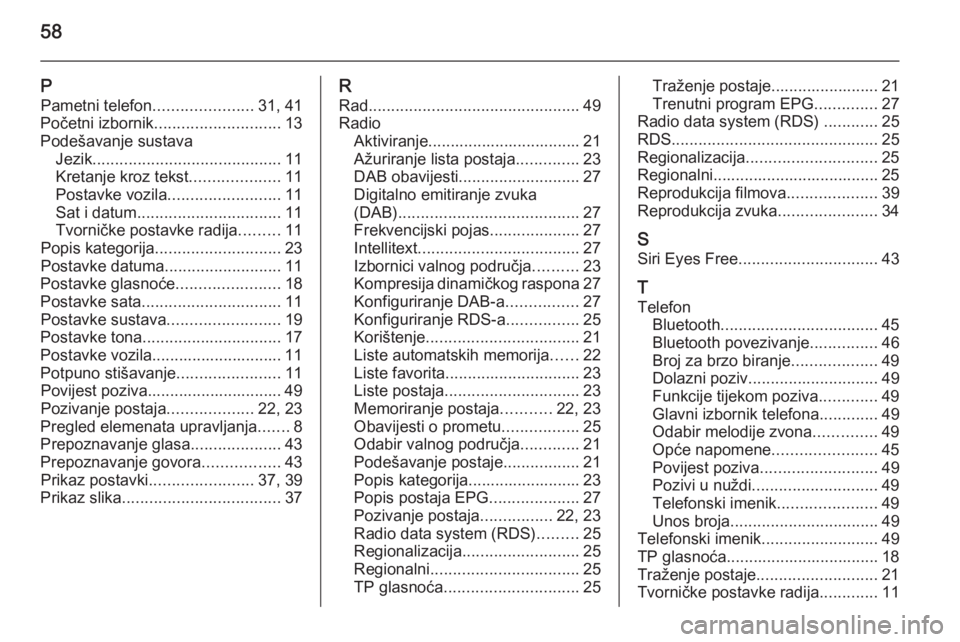 OPEL KARL 2016.5 Priručnik za Infotainment (in Croatian) 58
PPametni telefon ......................31, 41
Početni izbornik ............................ 13
Podešavanje sustava Jezik .......................................... 11
Kretanje kroz tekst ........ OPEL KARL 2016.5 Priručnik za Infotainment (in Croatian) 58
PPametni telefon ......................31, 41
Početni izbornik ............................ 13
Podešavanje sustava Jezik .......................................... 11
Kretanje kroz tekst ........