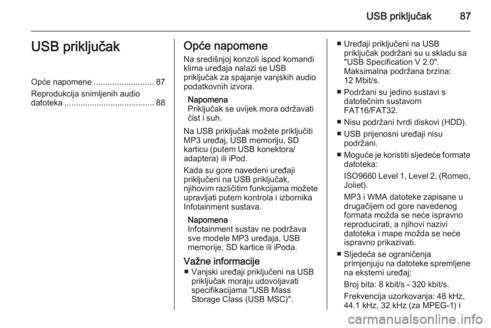 OPEL KARL 2016.5 Priručnik za Infotainment (in Croatian) USB priključak87USB priključakOpće napomene..........................87
Reprodukcija snimljenih audio datoteka ....................................... 88Opće napomene
Na središnjoj konzoli ispod OPEL KARL 2016.5 Priručnik za Infotainment (in Croatian) USB priključak87USB priključakOpće napomene..........................87
Reprodukcija snimljenih audio datoteka ....................................... 88Opće napomene
Na središnjoj konzoli ispod