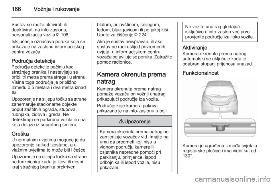 OPEL CORSA 2015.5 Priručnik za vlasnika (in Croatian) 166Vožnja i rukovanje
Sustav se može aktivirati ili
deaktivirati na info-zaslonu,
personalizacija vozila 3 106.
Isključenje označava poruka koja se
prikazuje na zaslonu informacijskog
centra voza OPEL CORSA 2015.5 Priručnik za vlasnika (in Croatian) 166Vožnja i rukovanje
Sustav se može aktivirati ili
deaktivirati na info-zaslonu,
personalizacija vozila 3 106.
Isključenje označava poruka koja se
prikazuje na zaslonu informacijskog
centra voza