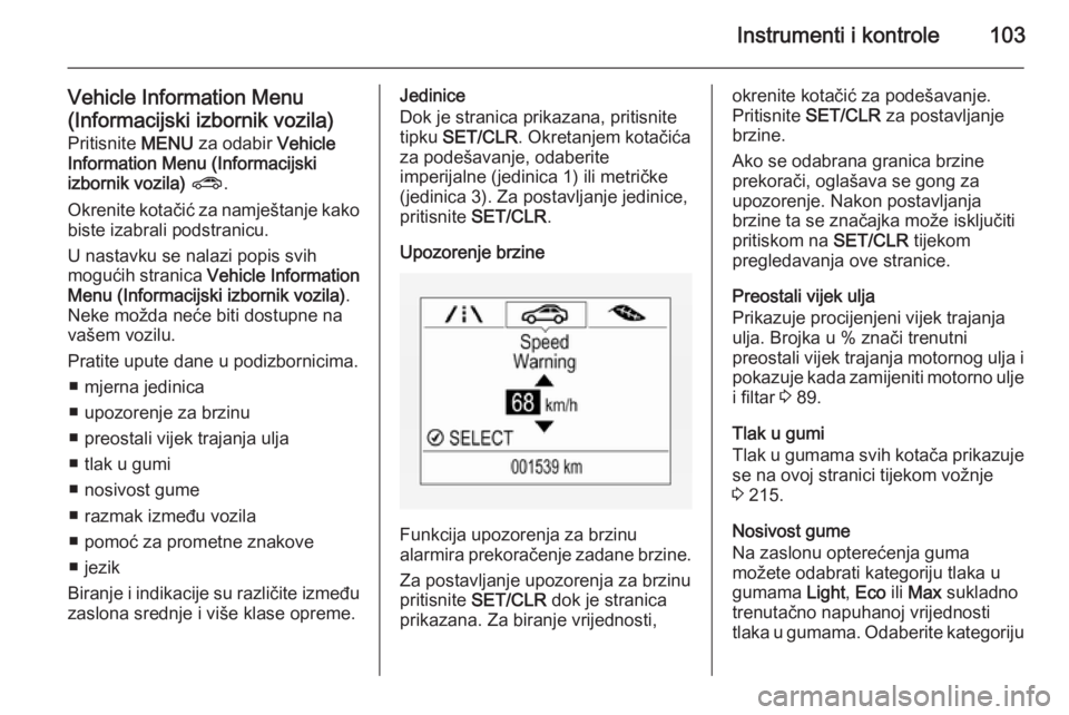 OPEL CORSA 2015.75 Priručnik za vlasnika (in Croatian) Instrumenti i kontrole103
Vehicle Information Menu(Informacijski izbornik vozila) Pritisnite MENU za odabir Vehicle
Information Menu (Informacijski
izbornik vozila) ? .
Okrenite kotačić za namje OPEL CORSA 2015.75 Priručnik za vlasnika (in Croatian) Instrumenti i kontrole103
Vehicle Information Menu(Informacijski izbornik vozila) Pritisnite MENU za odabir Vehicle
Information Menu (Informacijski
izbornik vozila) ? .
Okrenite kotačić za namje