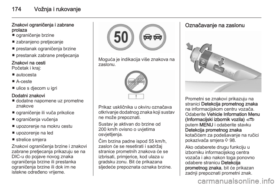 OPEL CORSA 2015.75 Priručnik za vlasnika (in Croatian) 174Vožnja i rukovanje
Znakovi ograničenja i zabrane
prolaza ■ ograničenje brzine
■ zabranjeno pretjecanje
■ prestanak ograničenja brzine
■ prestanak zabrane pretjecanjaZnakovi na cesti
Po OPEL CORSA 2015.75 Priručnik za vlasnika (in Croatian) 174Vožnja i rukovanje
Znakovi ograničenja i zabrane
prolaza ■ ograničenje brzine
■ zabranjeno pretjecanje
■ prestanak ograničenja brzine
■ prestanak zabrane pretjecanjaZnakovi na cesti
Po