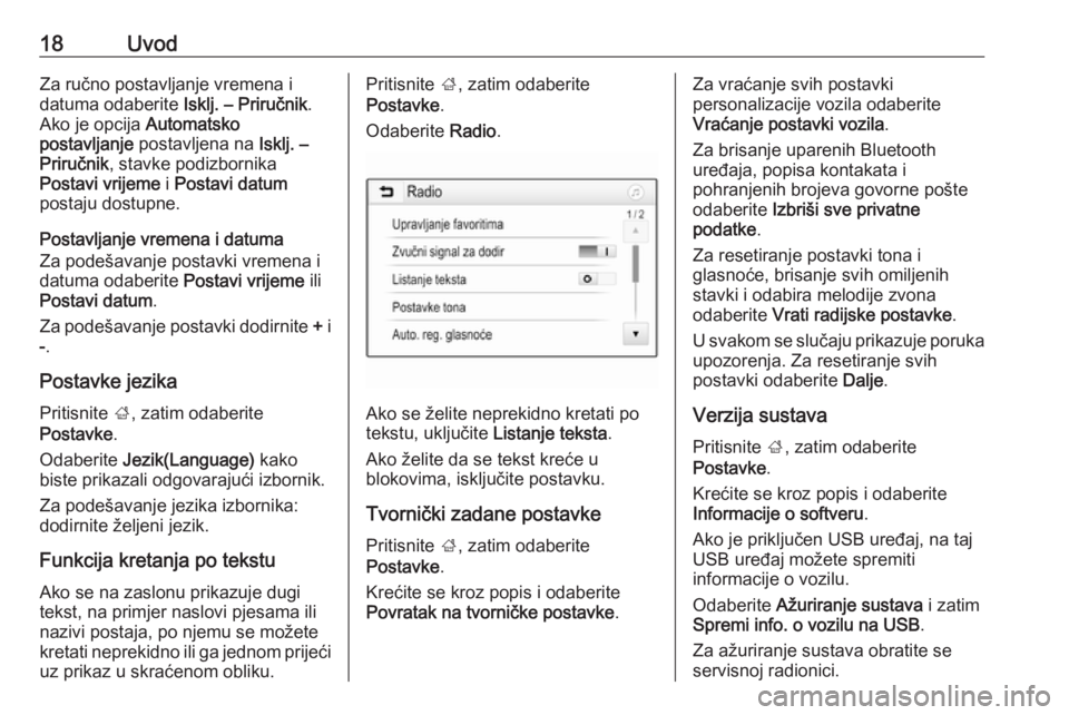 OPEL CORSA 2016.5  Priručnik za Infotainment (in Croatian) 18UvodZa ručno postavljanje vremena i
datuma odaberite  Isklj. – Priručnik.
Ako je opcija  Automatsko
postavljanje  postavljena na  Isklj. –
Priručnik , stavke podizbornika
Postavi vrijeme  i P