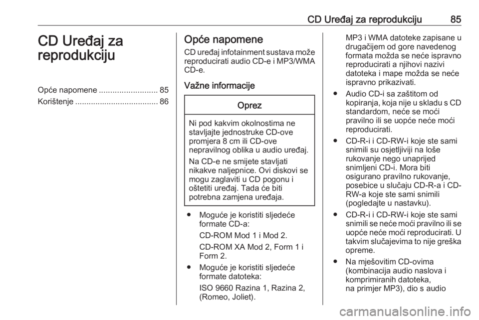 OPEL CORSA E 2018 Priručnik za Infotainment (in Croatian) CD Uređaj za reprodukciju85CD Uređaj za
reprodukcijuOpće napomene ..........................85
Korištenje ..................................... 86Opće napomene
CD uređaj infotainment sustava mo OPEL CORSA E 2018 Priručnik za Infotainment (in Croatian) CD Uređaj za reprodukciju85CD Uređaj za
reprodukcijuOpće napomene ..........................85
Korištenje ..................................... 86Opće napomene
CD uređaj infotainment sustava mo