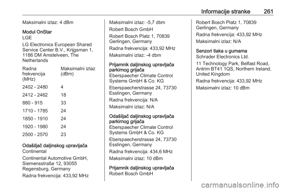 OPEL CORSA E 2018  Priručnik za vlasnika (in Croatian) Informacije stranke261Maksimalni izlaz: 4 dBm
Modul OnStar
LGE
LG Electronics European Shared
Service Center B.V., Krijgsman 1,
1186 DM Amstelveen, The
NetherlandsRadna
frekvencija
(MHz)Maksimalni izl