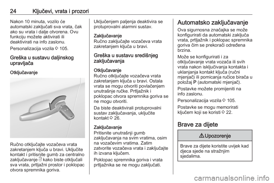 OPEL CORSA E 2018.5  Priručnik za vlasnika (in Croatian) 24Ključevi, vrata i prozoriNakon 10 minuta, vozilo će
automatski zaključati sva vrata, čak ako su vrata i dalje otvorena. Ovu
funkciju možete aktivirati ili
deaktivirati na info zaslonu.
Personal