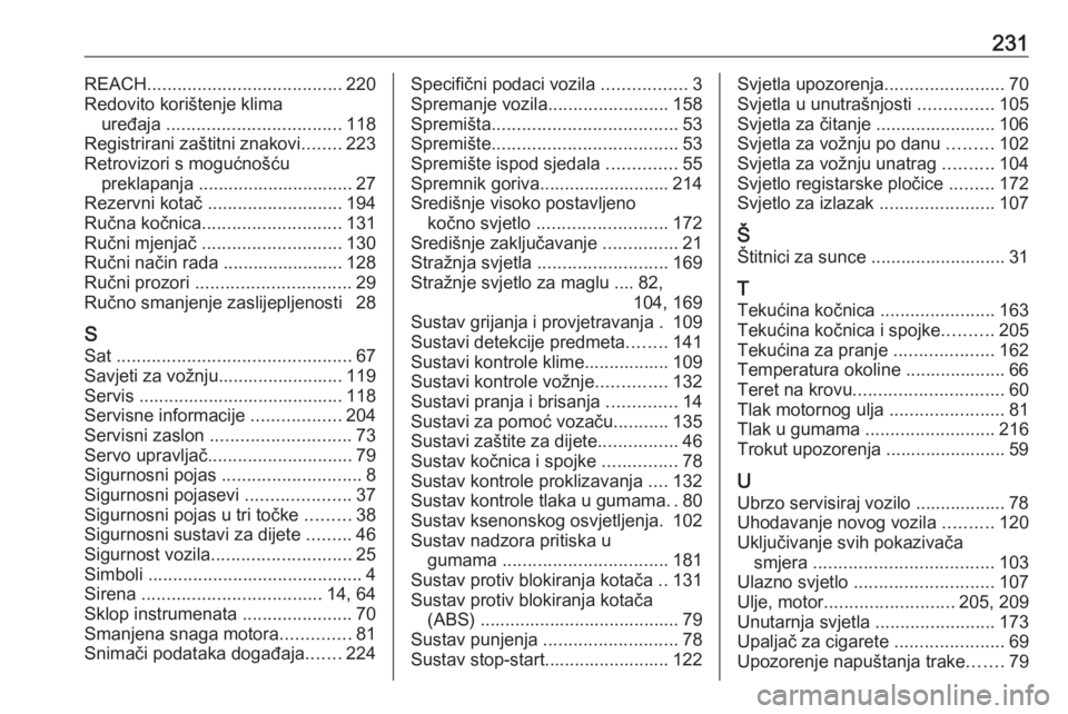 OPEL CORSA E 2019  Priručnik za vlasnika (in Croatian) 231REACH....................................... 220
Redovito korištenje klima uređaja  ................................... 118
Registrirani zaštitni znakovi ........223
Retrovizori s mogućnošću 