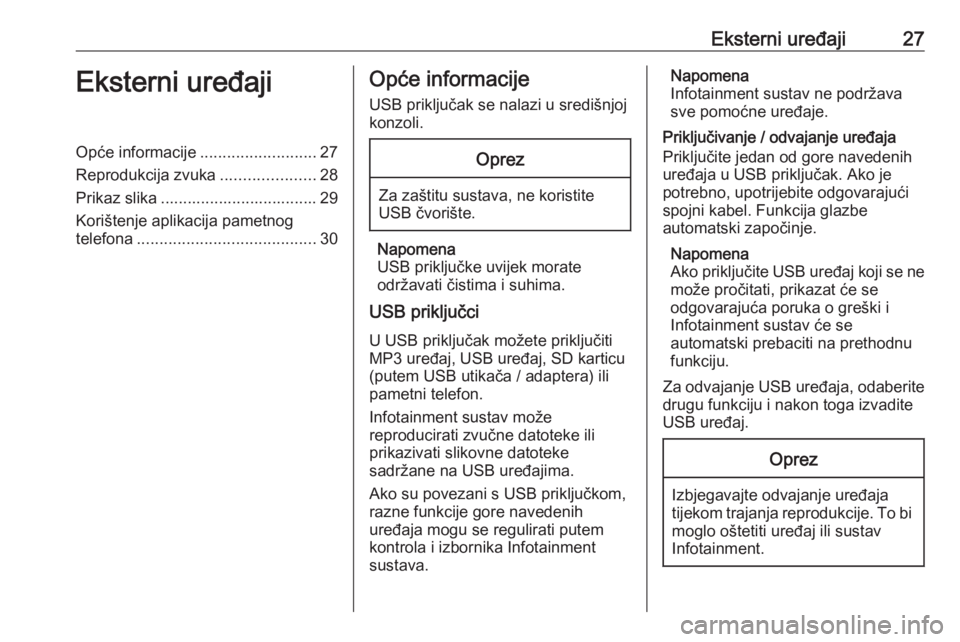 OPEL CORSA F 2020 Priručnik za Infotainment (in Croatian) Eksterni uređaji27Eksterni uređajiOpće informacije..........................27
Reprodukcija zvuka .....................28
Prikaz slika ................................... 29
Korištenje aplikacija OPEL CORSA F 2020 Priručnik za Infotainment (in Croatian) Eksterni uređaji27Eksterni uređajiOpće informacije..........................27
Reprodukcija zvuka .....................28
Prikaz slika ................................... 29
Korištenje aplikacija