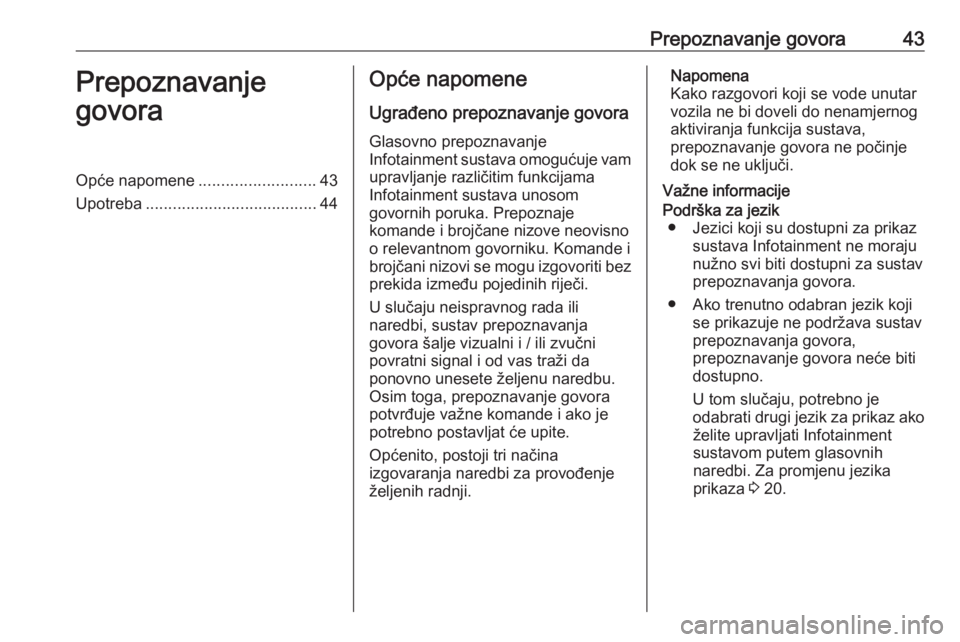 OPEL CORSA F 2020  Priručnik za Infotainment (in Croatian) Prepoznavanje govora43Prepoznavanje
govoraOpće napomene ..........................43
Upotreba ...................................... 44Opće napomene
Ugrađeno prepoznavanje govora Glasovno prepoznav