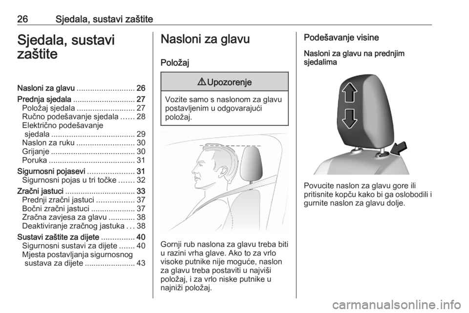 OPEL CORSA F 2020  Priručnik za vlasnika (in Croatian) 26Sjedala, sustavi zaštiteSjedala, sustavi
zaštiteNasloni za glavu .......................... 26
Prednja sjedala ............................ 27
Položaj sjedala .......................... 27
Ručno
